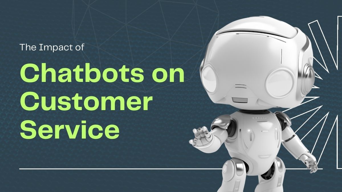 The Impact of Chatbots on Customer Service