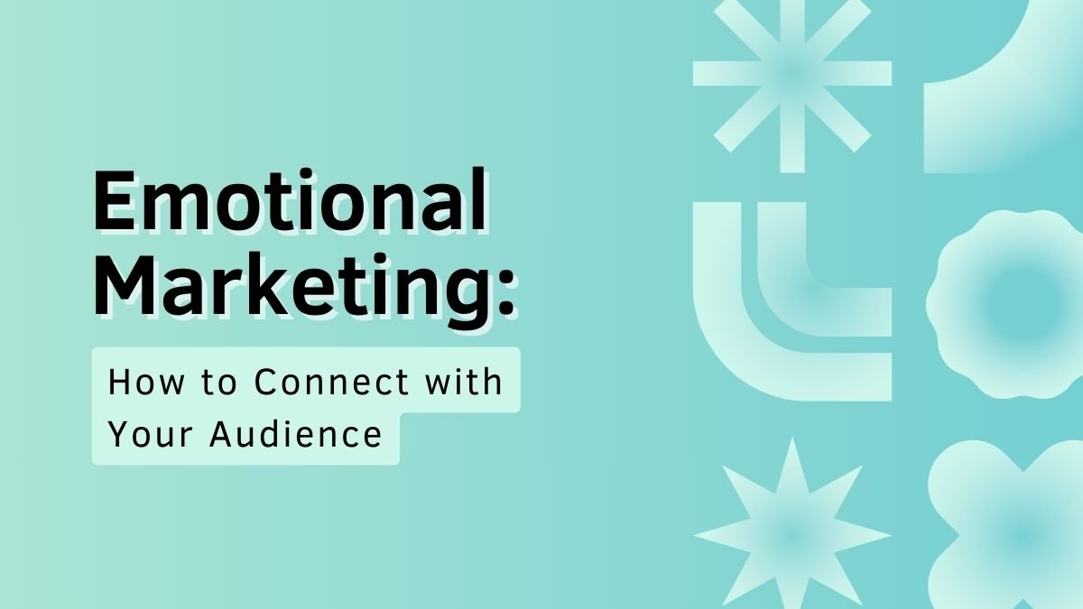 The Power of Emotional Marketing: How to Connect with Your Audience