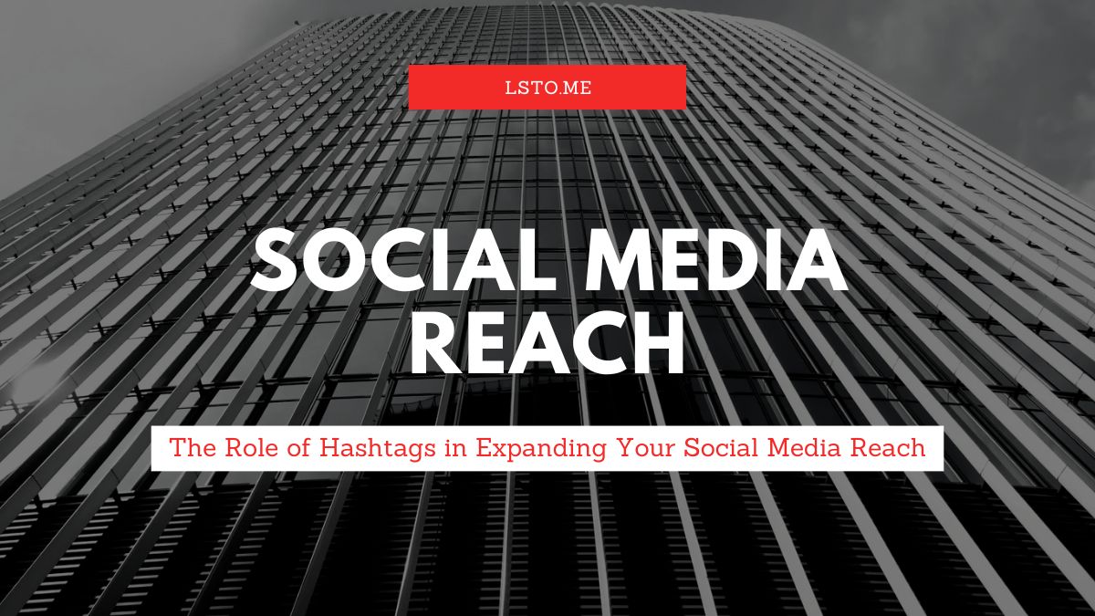 The Role of Hashtags in Expanding Your Social Media Reach