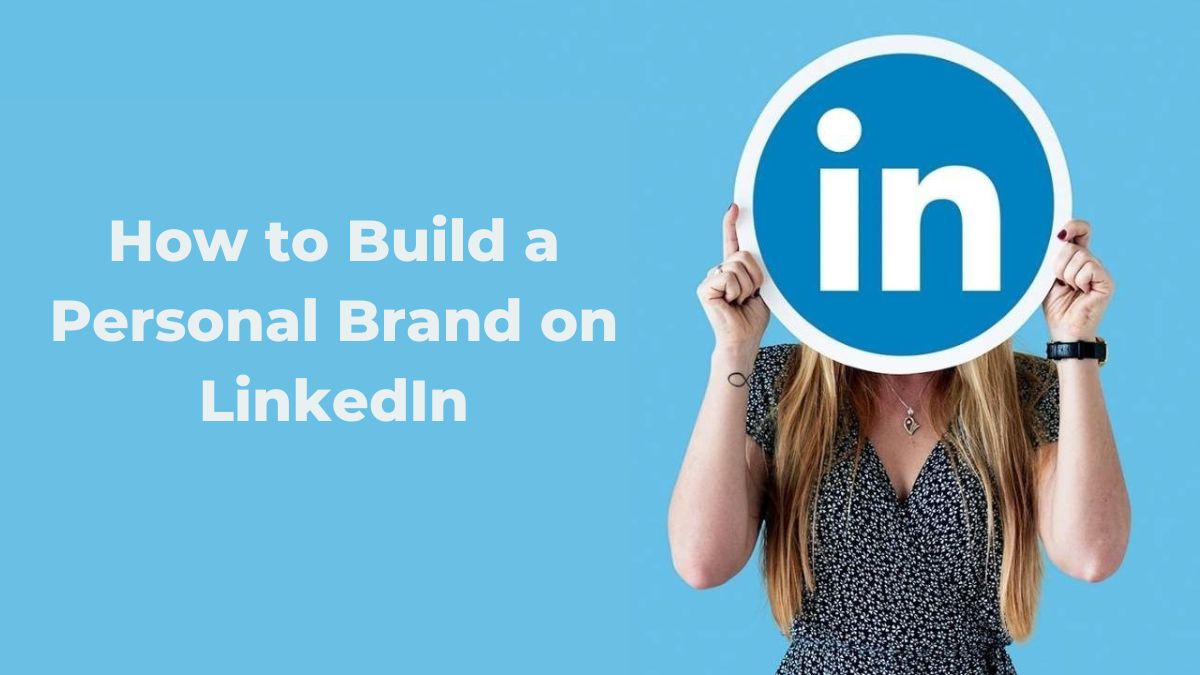 how-to-build-a-personal-brand-on-linkedin