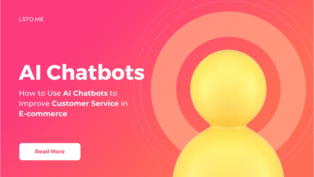 How to Use AI Chatbots to Improve Customer Service in E-commerce