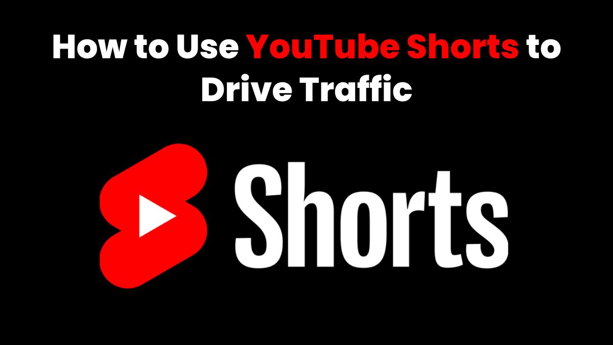 How to Use YouTube Shorts to Drive Traffic