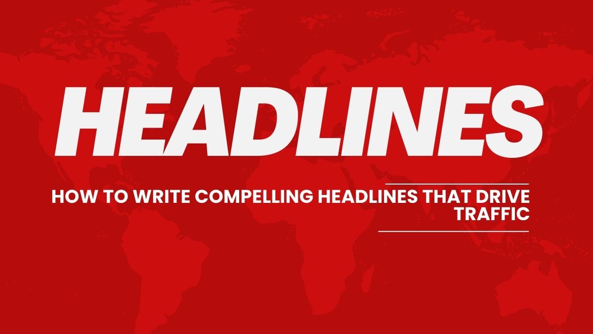 How to Write Compelling Headlines That Drive Traffic