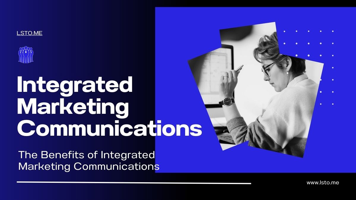 The Benefits of Integrated Marketing Communications