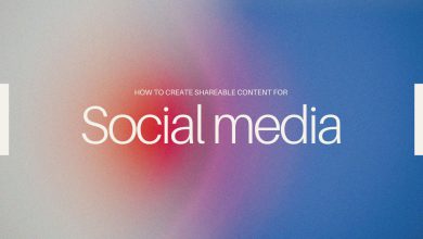 How to Create Shareable Content for Social Media