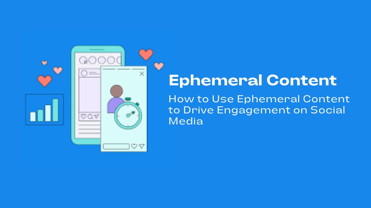 How to Use Ephemeral Content to Drive Engagement on Social Media