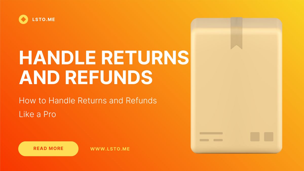 How to Handle Returns and Refunds Like a Pro